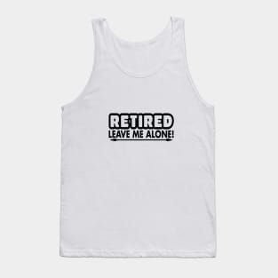 Retired - Leave me alone Tank Top